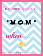 You know you are a mom when….