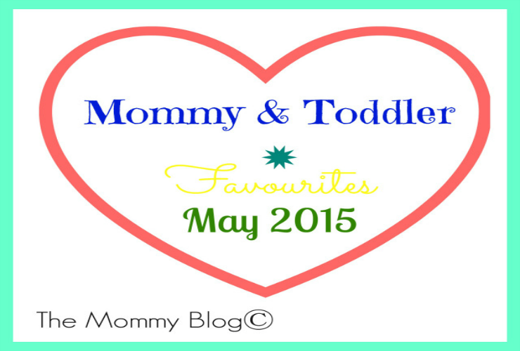 Mommy & Toddlers Favourites | May 2015