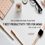 7 Best Productivity Tips For  Moms (that actually work)